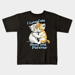 I Love Cats Meow and Furever Funny Cat Lovers Kids T-Shirt